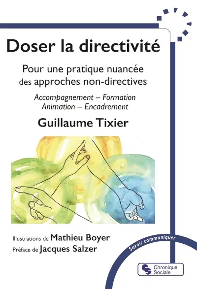 Doser la directivité : pour une pratique nuancée des approches non-directives : accompagnement, formation, animation, encadrement Doser la directivité : pour une pratique nuancée des approches non-directives : accompagnement, formation, animation, encadrement