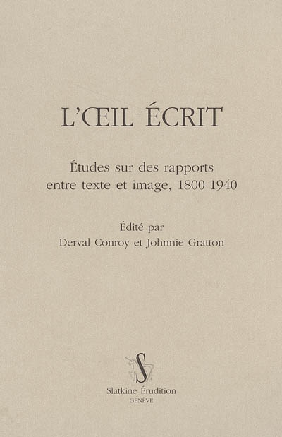 L'oeil écrit : études sur des rapports entre texte et image, 1800-1940 : volume en l'honneur de Barbara Wright