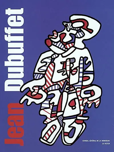 Jean Dubuffet : l'originaire et l'actuel : expositions, Périgueux, Espace culturel François Mitterrand du conseil général de la Dordogne ; Ribérac, Collégiale Notre-Dame ; Monpazier, Château de Biron du 21 juin au 28 septembre 2002