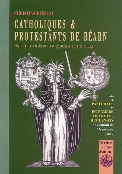 Catholiques & protestants de Béarn : essai sur la coexistence confessionnelle au XVIIIe siècle. Pastorale ou Intermède contre les huguenots