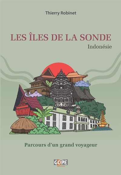 Les îles de la Sonde : Indonésie : parcours d'un grand voyageur