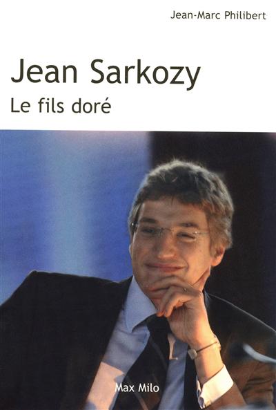 Jean Sarkozy : le fils doré