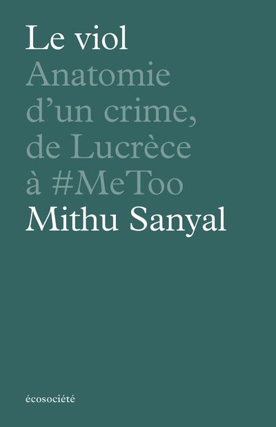 Le viol : Anatomie d'un crime, de Lucrèce à #MeToo