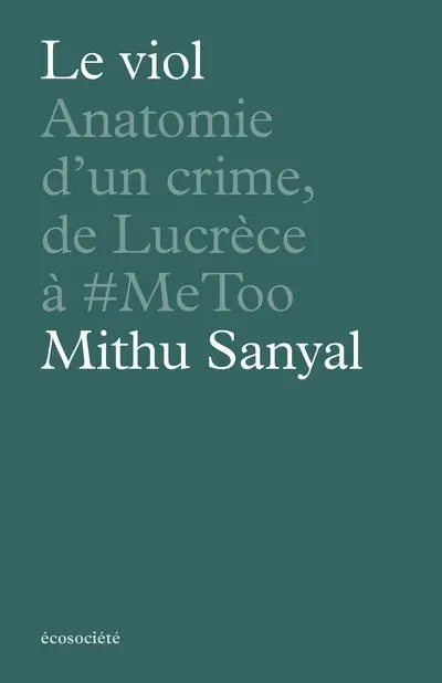 Le viol : Anatomie d'un crime, de Lucrèce à #MeToo