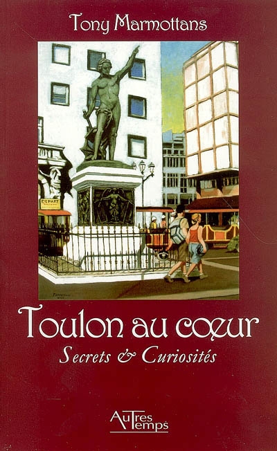 Toulon au coeur : secrets & curiosités
