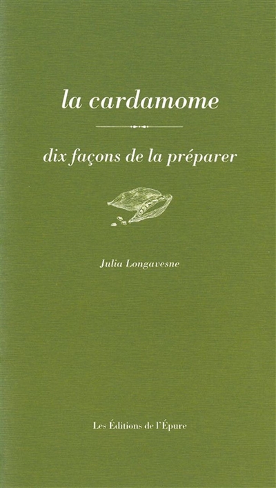 La cardamome : dix façons de la préparer