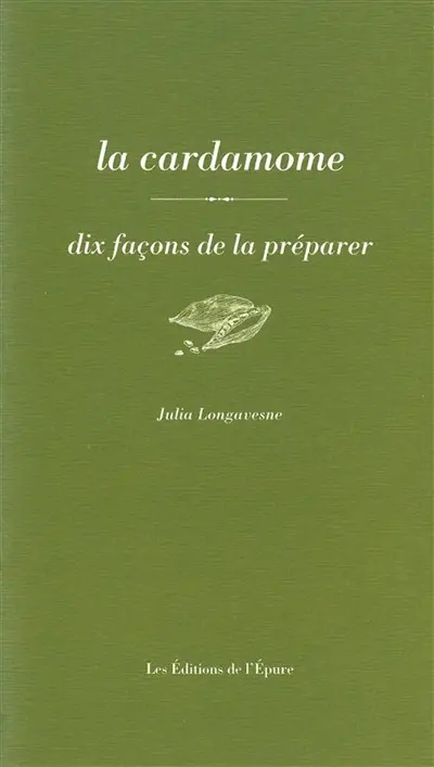 La cardamome : dix façons de la préparer