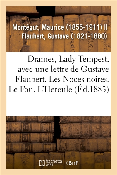 Drames, Lady Tempest, avec une lettre de Gustave Flaubert. Les Noces noires. Le Fou. L'Hercule
