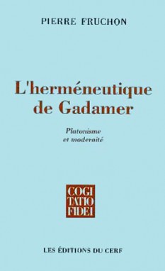 L'Herméneutique de Gadamer : platonisme et modernité, tradition et interprétation