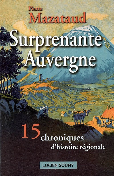 Surprenante Auvergne : 15 chroniques d'histoire régionale