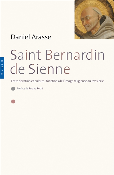 Saint Bernardin de Sienne : entre dévotion et culture : fonctions de l'image religieuse au XVe siècle