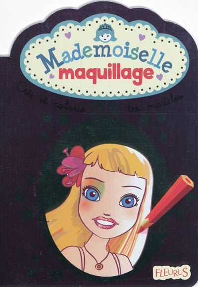 Mademoiselle maquillage : crée et colorie tes modèles