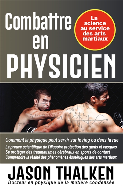 Combattre en physicien : la science au service des arts martiaux : comment la science peut vous aider sur le ring et dans la rue