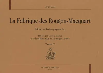 La fabrique des Rougon-Macquart : édition des dossiers préparatoires. Vol. 4