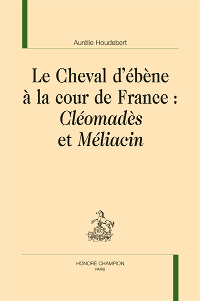Le cheval d'ébène à la cour de France : Cléomadès et Méliacin