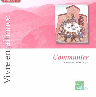 Vivre en alliance. Vol. 2006. Communier : document catéchétique