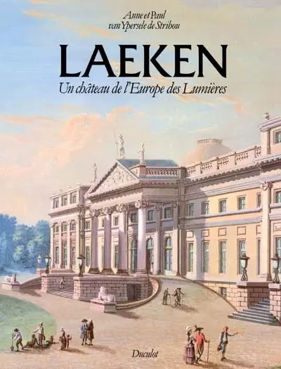 Laeken : un château de l'Europe des Lumières