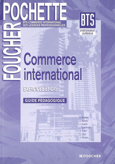 Commerce international, BTS commerce international, DUT, licences professionnelles : exercices et cas : guide pédagogique
