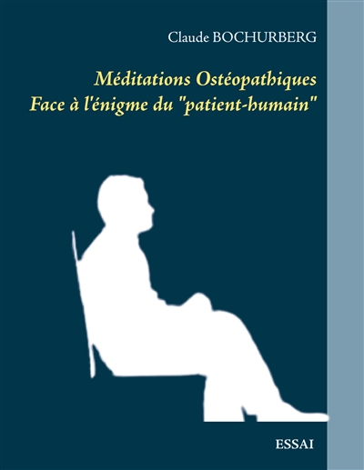 Méditations Ostéopathiques : Face à l'énigme du "patient-humain"