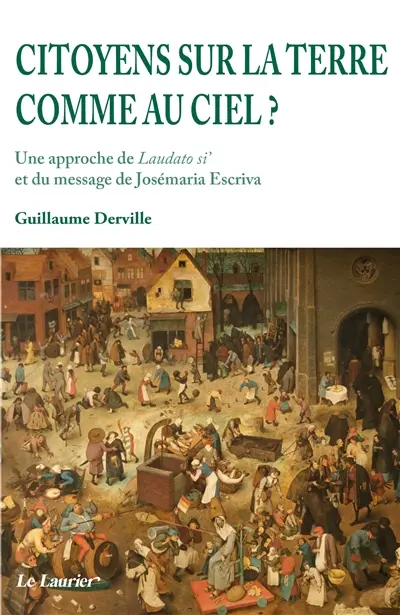 Citoyens sur la terre comme au ciel ? : une approche de Laudato si' et du message de Josémaria Escriva