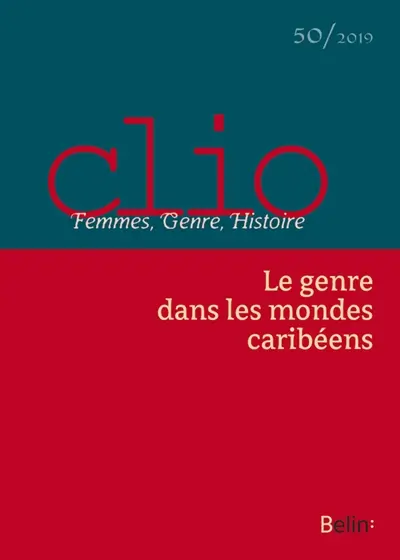 Clio : femmes, genre, histoire, n° 50. Le genre dans les mondes caribéens Clio : femmes, genre, histoire, n° 50. Le genre dans les mondes caribéens