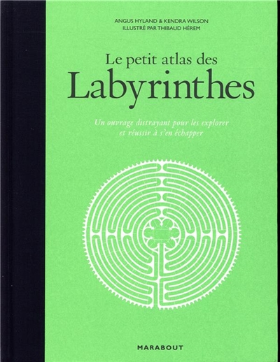 Le petit atlas des labyrinthes : un ouvrage distrayant pour les explorer et réussir à s'en échapper