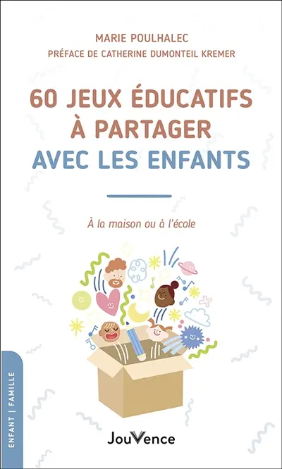 60 jeux éducatifs à partager avec les enfants : à la maison ou à l'école