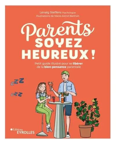 Parents, soyez heureux ! : petit guide illustré pour se libérer de la bien-pensance parentale Parents, soyez heureux ! : petit guide illustré pour se libérer de la bien-pensance parentale