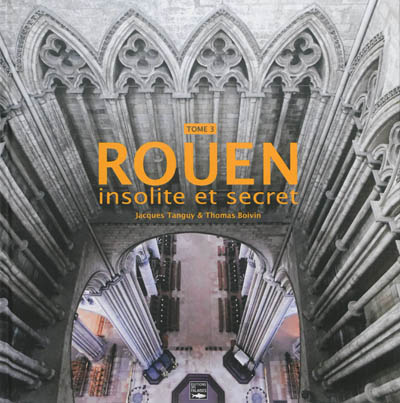 Rouen : insolite et secret. Vol. 3