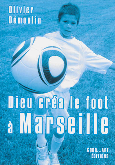 Dieu créa le foot à Marseille