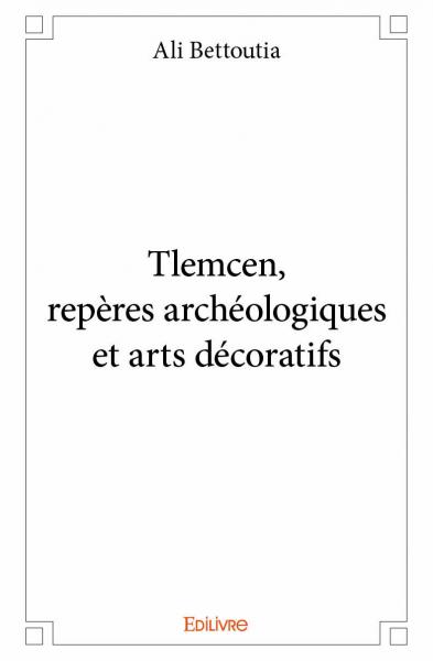 Tlemcen, repères archéologiques et arts décoratifs