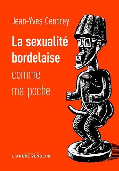 La sexualité bordelaise comme ma poche : récit à caractère férocement provincial et tendrement cochon