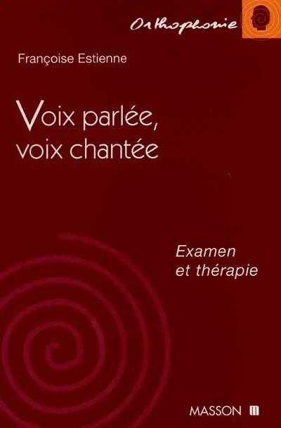 Voix parlée, voix chantée, examen et thérapie
