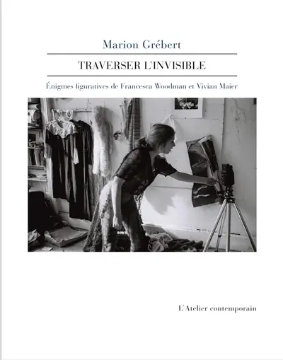 Traverser l'invisible : énigmes figuratives de Francesca Woodman et Vivian Maier