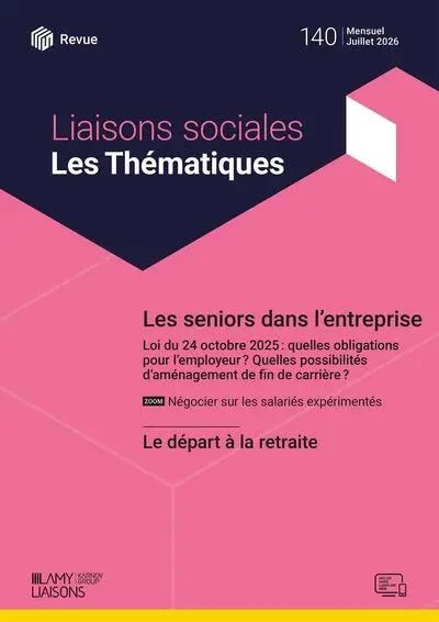 Liaisons sociales. Les thématiques, n° 140. Les seniors dans l'entreprise : loi du 24 octobre 2025 : quelles obligations pour l'employeur ? Quelles possibilités d'aménagement de fin de carrière ?