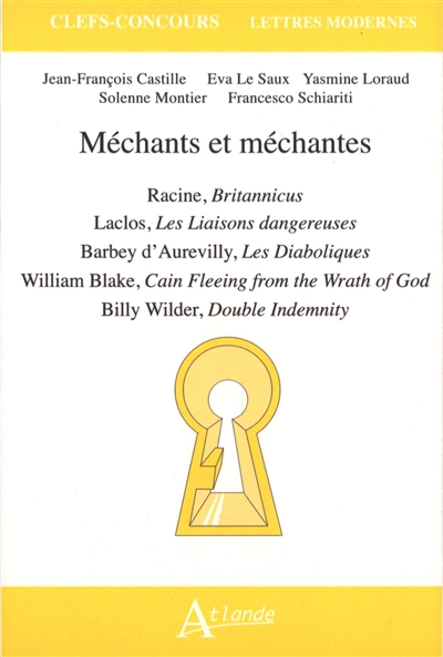 Méchants et méchantes : Racine, Britannicus ; Laclos, Les liaisons dangereuses ; Barbey d'Aurevilly, Les diaboliques ; William Blake, Caïn fleeing from the wrath of God ; Billy Wilder, Double indemnity