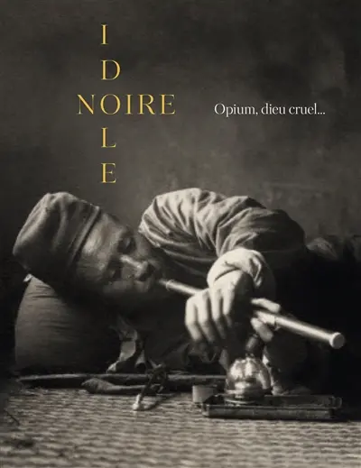 Idole noire : opium, dieu cruel...