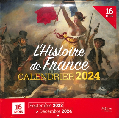 L'histoire de France : calendrier 2024 : 16 mois, septembre 2023-décembre 2024