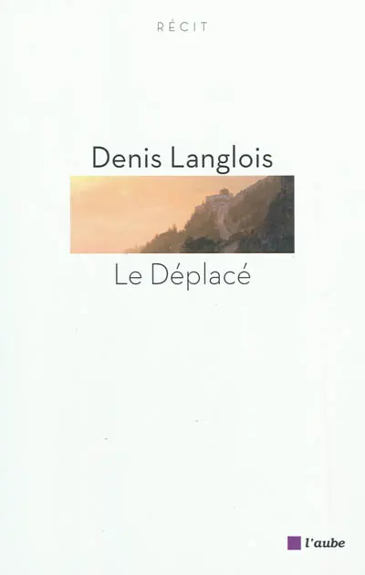 Le déplacé : récit