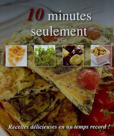 10 minutes seulement : recettes délicieuses en un temps record !