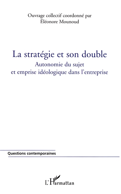 La stratégie et son double : autonomie du sujet et emprise idéologique dans l'entreprise