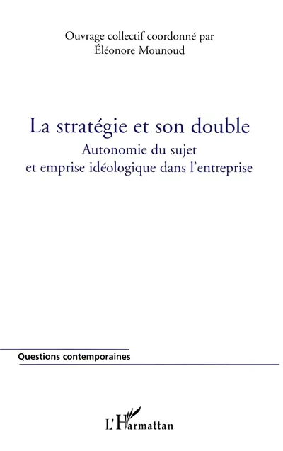 La stratégie et son double : autonomie du sujet et emprise idéologique dans l'entreprise