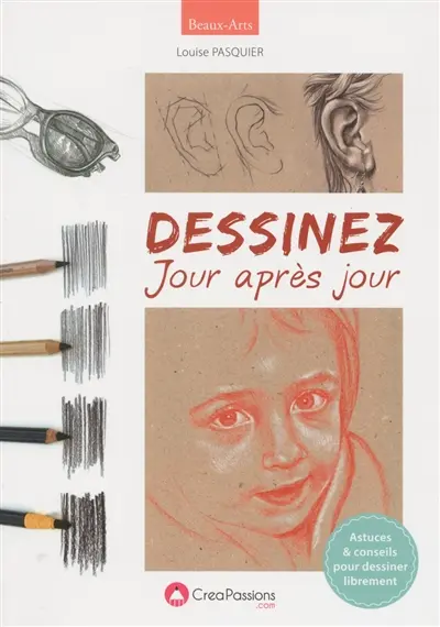 Dessinez jour après jour : astuces & conseils pour dessiner librement