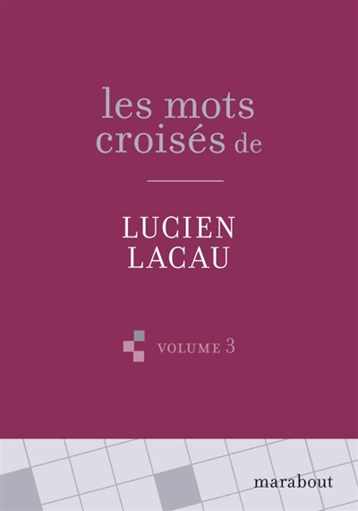 Les mots croisés de Lucien Lacau. Vol. 3