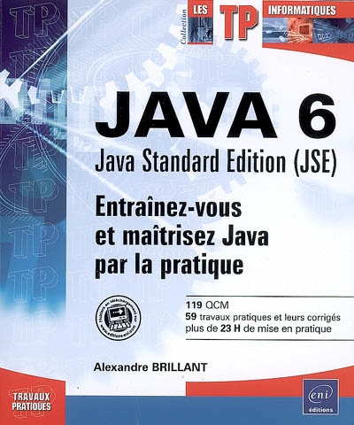 Java 6, Java Standard Edition (JSE) : entraînez-vous et maîtrisez Java par la pratique