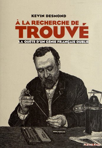 A la recherche de Gustave Trouvé : la quête d'un génie français oublié