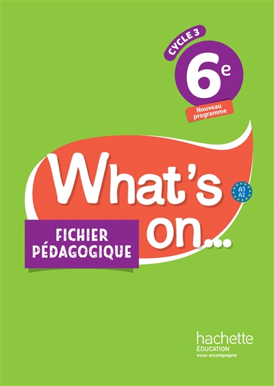 What's on... 6e, cycle 3, A1-A2 : nouveau programme : fichier pédagogique