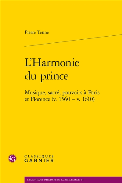 L'harmonie du prince : musique, sacré, pouvoirs à Paris et Florence (v. 1560-v. 1610)