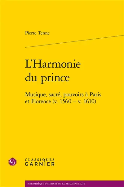 L'harmonie du prince : musique, sacré, pouvoirs à Paris et Florence (v. 1560-v. 1610)