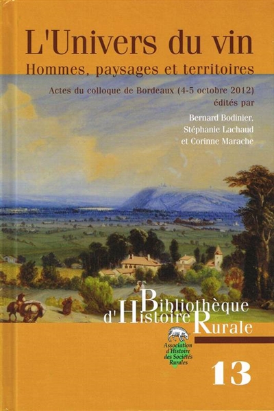 L'univers du vin : hommes, paysages et territoires : actes du colloque de Bordeaux, 4-5 octobre 2012